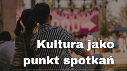 Kultura jako punkt spotkań – recepta na samotność
