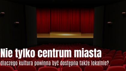 Nie tylko centrum miasta – dlaczego kultura powinna być dostępna także lokalnie?