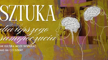 Sztuka dla lepszego samopoczucia – jak kultura może wspierać nas na co dzień?